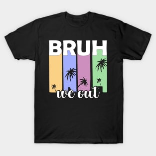 Bye Bruh We Out happy last day of school students teachers T-Shirt